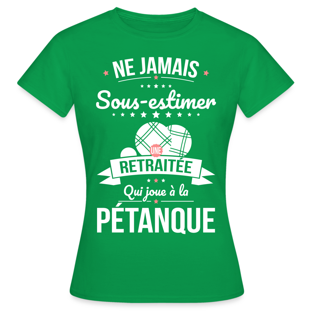T-shirt Femme - Ne jamais sous-estimer une retraitée qui joue à la pétanque. - vert