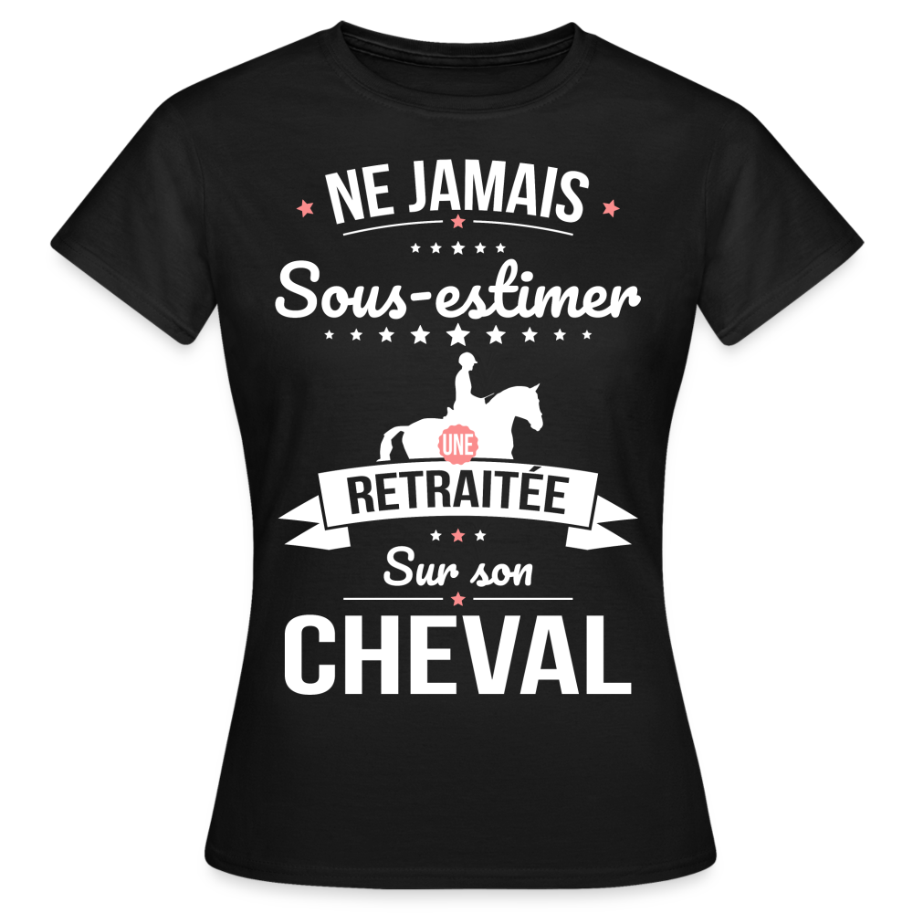 T-shirt Femme - Ne jamais sous-estimer une retraitée sur son cheval - noir