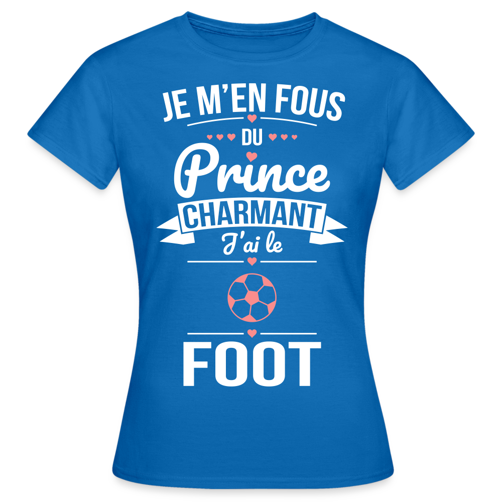 T-shirt Femme - Je m'en fous du prince charmant j'ai le foot - bleu royal
