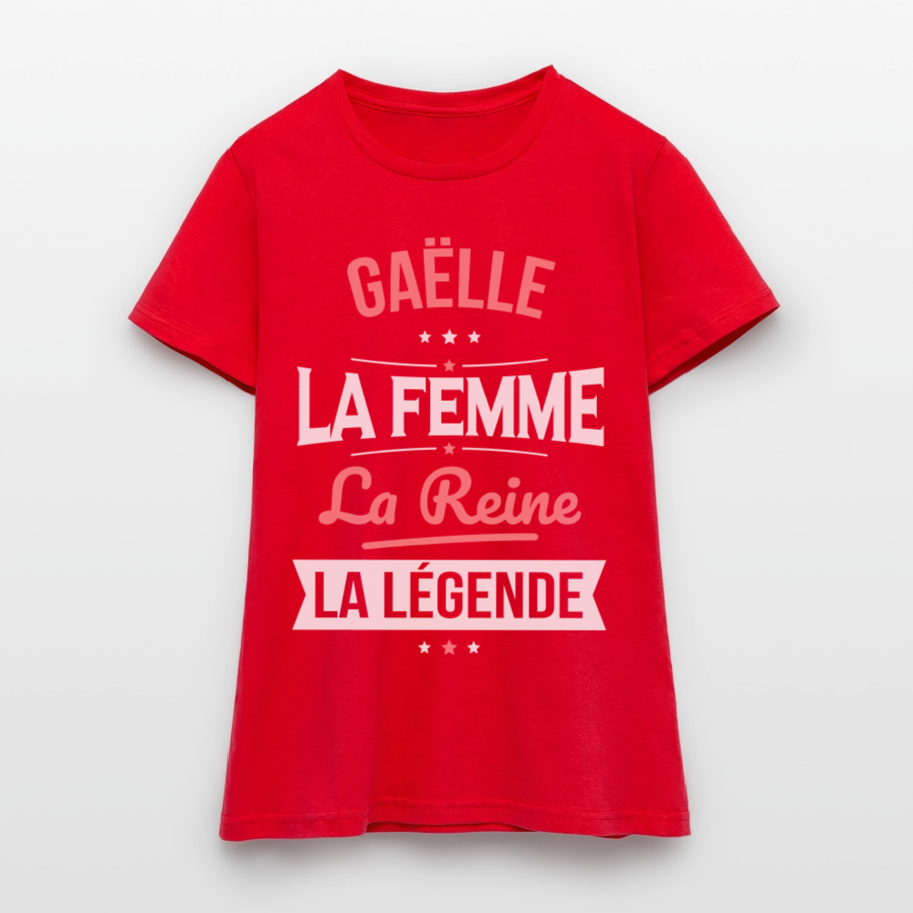 T-shirt Femme - Gaëlle - la Femme - la Reine - la Légende - rouge