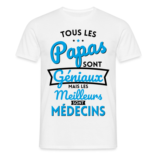T-shirt Homme - Papas géniaux - Les meilleurs sont médecins - blanc