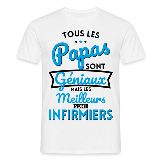 T-shirt Homme - Papas  géniaux - Les meilleurs sont infirmiers - blanc