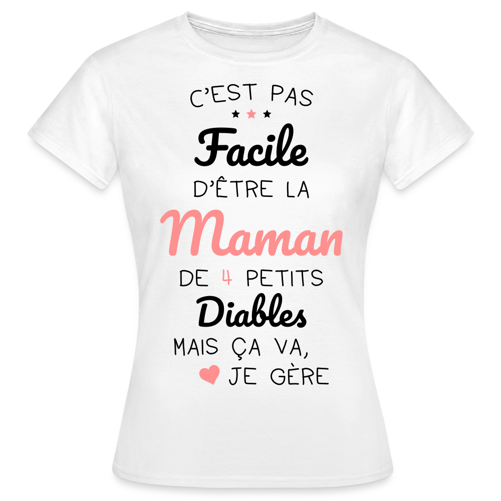 T-shirt Femme - Pas facile d'être la maman de 4 petits diables - blanc