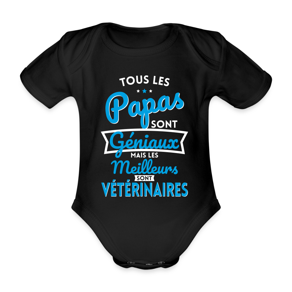 Body Bébé bio manches courtes - Papas géniaux - Les meilleurs sont vétérinaires - noir
