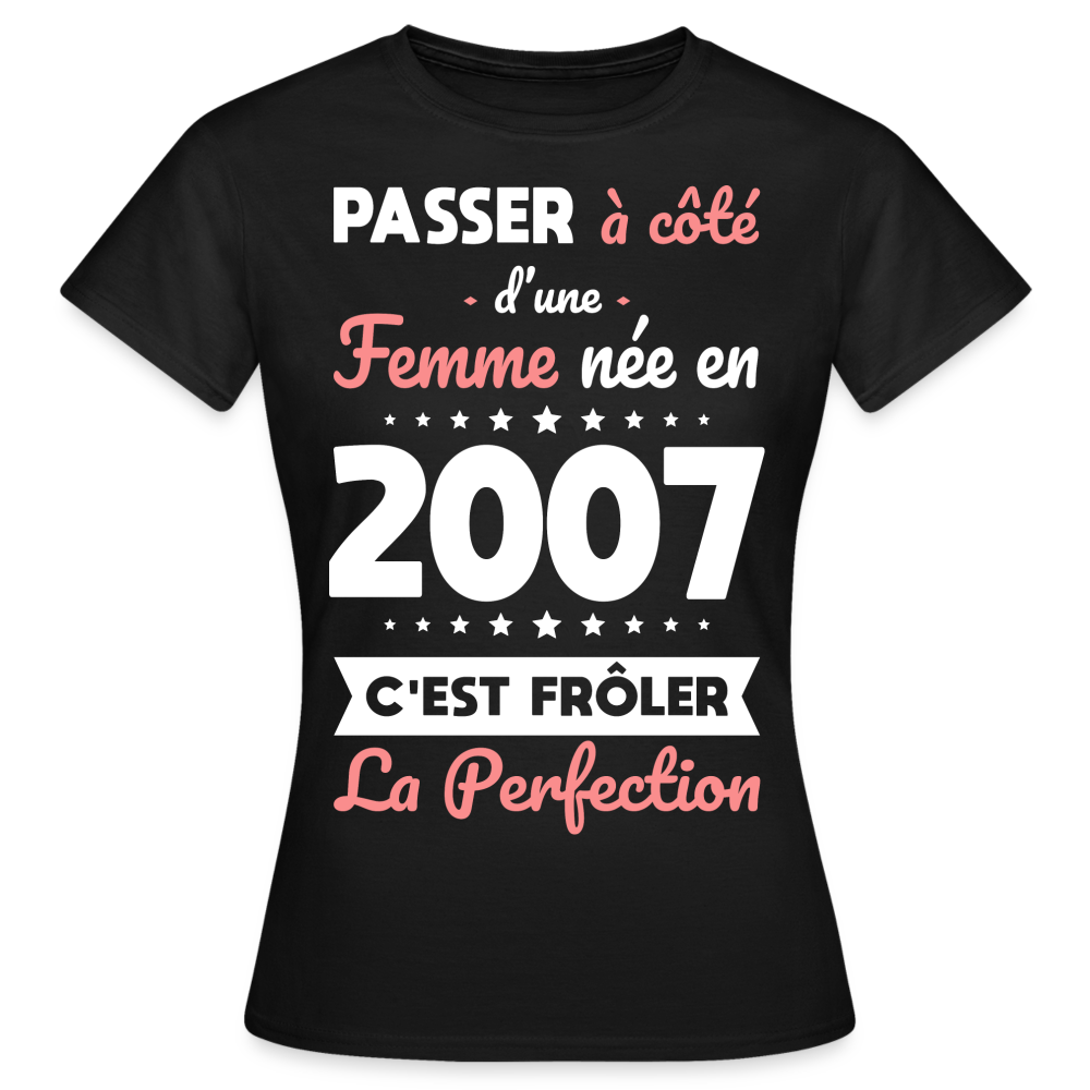 T-shirt Femme - Anniversaire 18 Ans - Née en 2007 - Frôler la perfection - noir