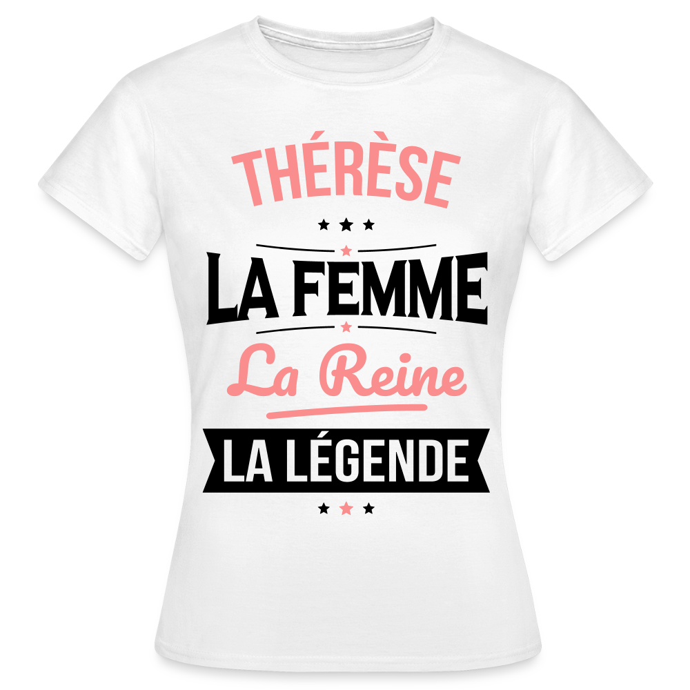T-shirt Femme - Thérèse - la Femme - la Reine - la Légende - blanc