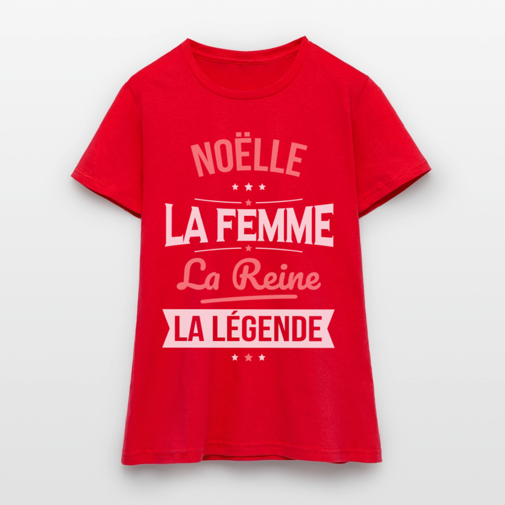 T-shirt Femme - Noëlle - la Femme - la Reine - la Légende - rouge
