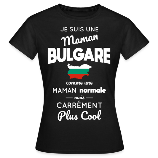 T-shirt Femme - Maman Bulgare plus cool - noir