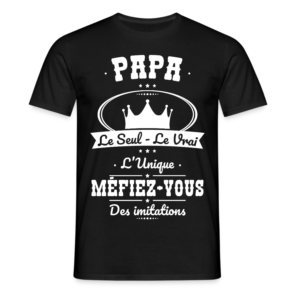 T-shirt Homme - Papa - Le Seul - Le Vrai - L'Unique - noir