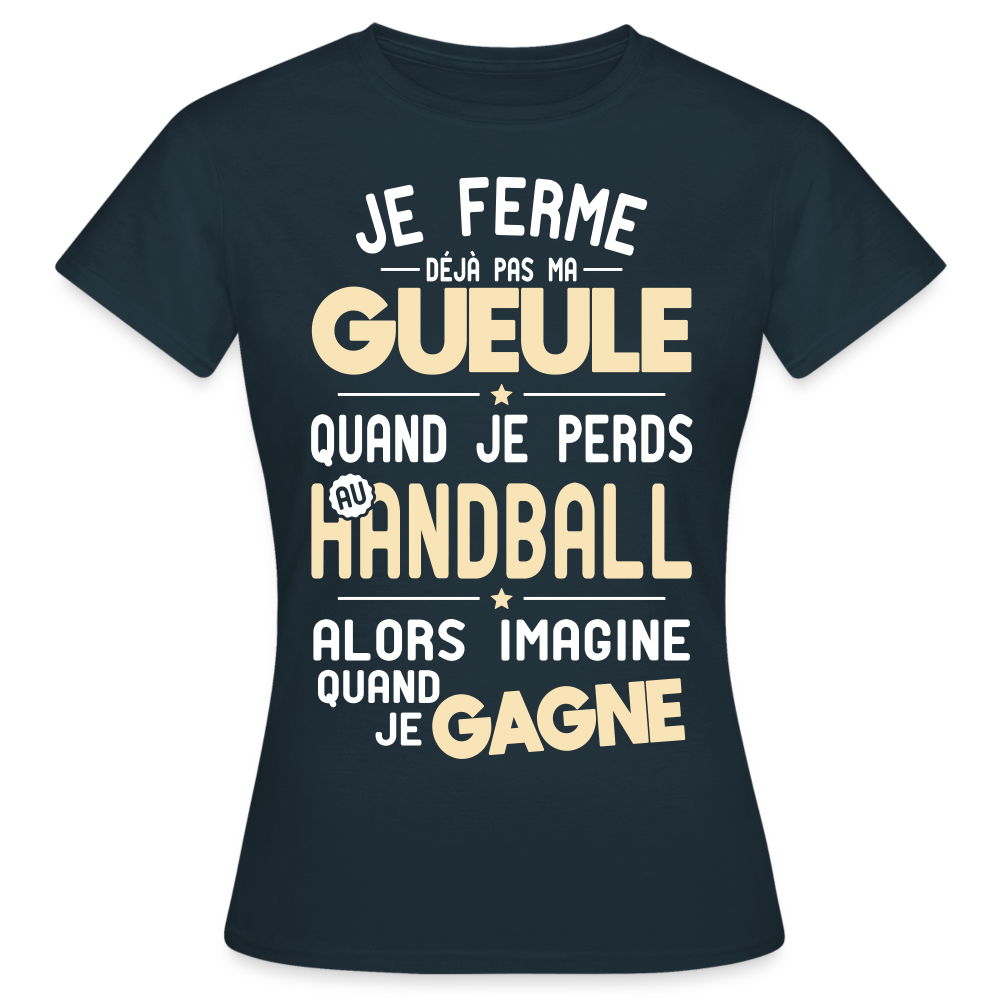 T-shirt Femme - Je ferme pas ma gueule quand je perds au handball - marine