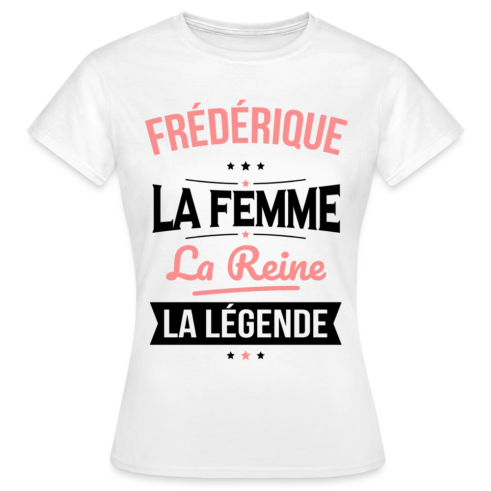 T-shirt Femme - Frédérique - la Femme - la Reine - la Légende - blanc