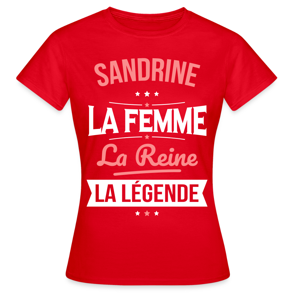 T-shirt Femme - Sandrine - la Femme - la Reine - la Légende - rouge