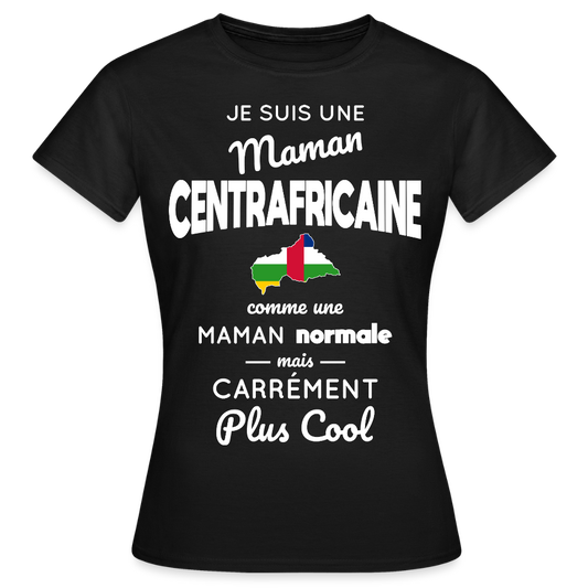 T-shirt Femme - Maman Centrafricaine plus cool - noir