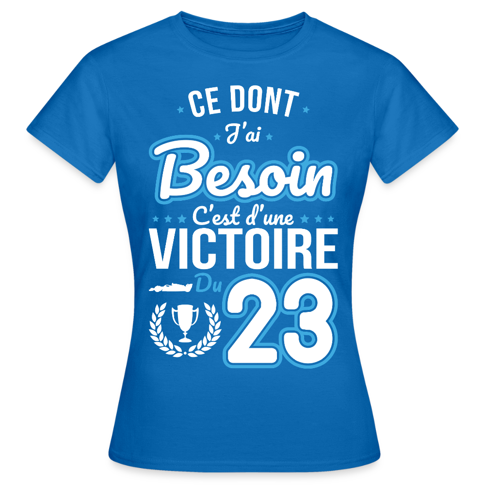 T-shirt Femme - Ce dont j'ai besoin c'est d'une victoire du 23 - bleu royal