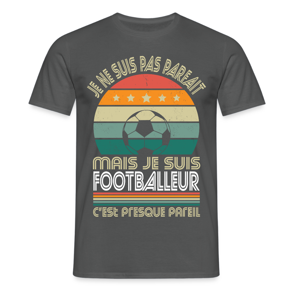 T-shirt Homme - Je ne suis pas parfait mais je suis Footballeur - charbon