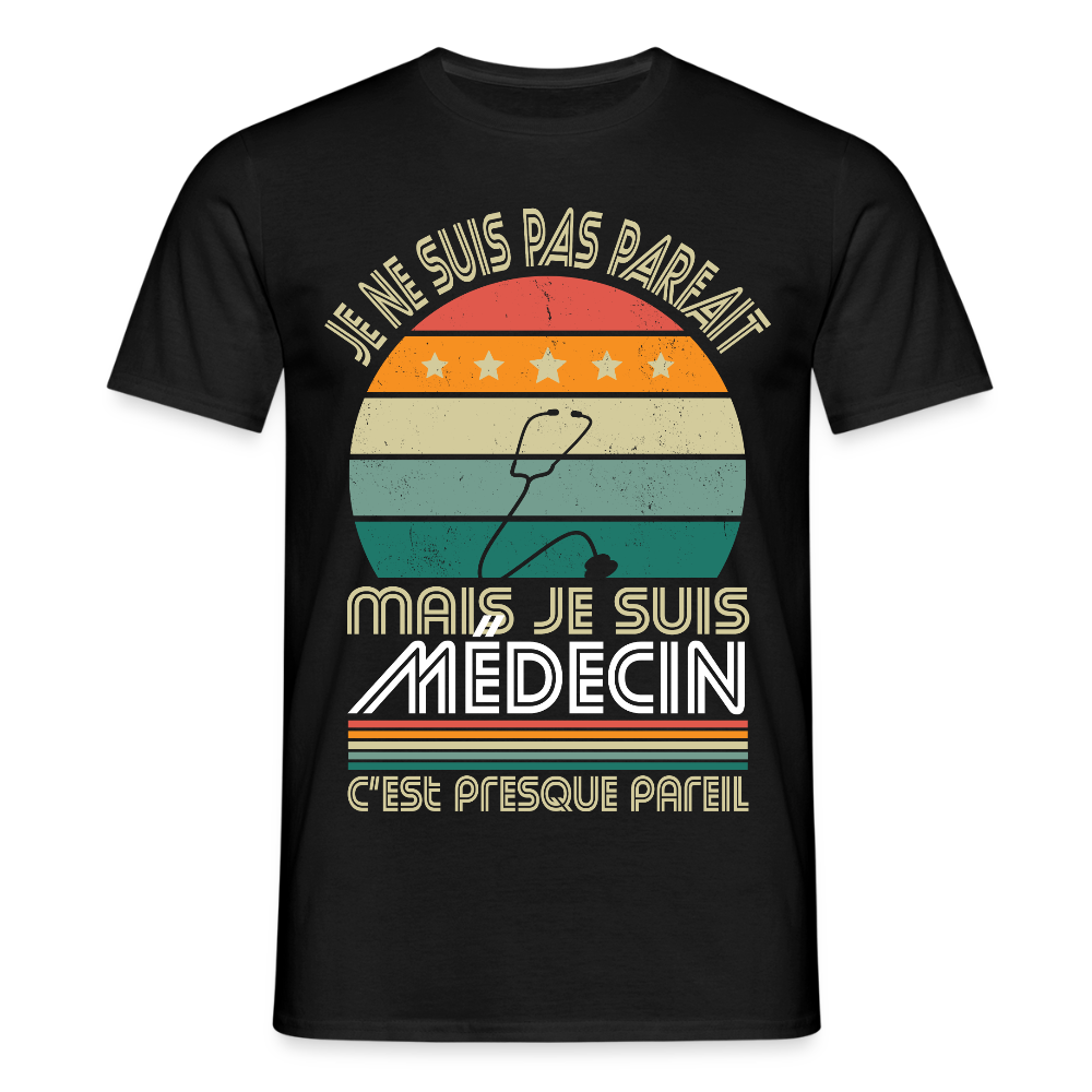 T-shirt Homme - Je ne suis pas parfait mais je suis Médecin - noir