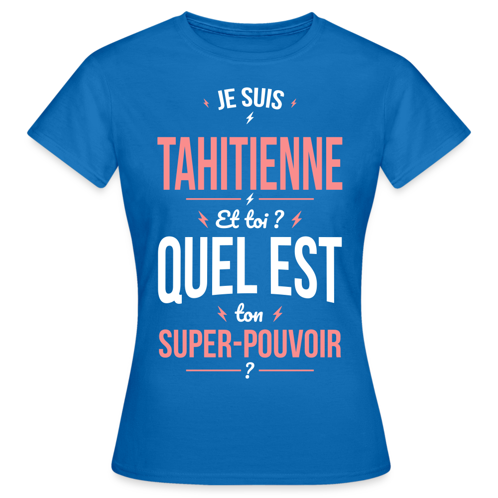 T-shirt Femme - Je suis Tahitienne - Super-pouvoir - bleu royal
