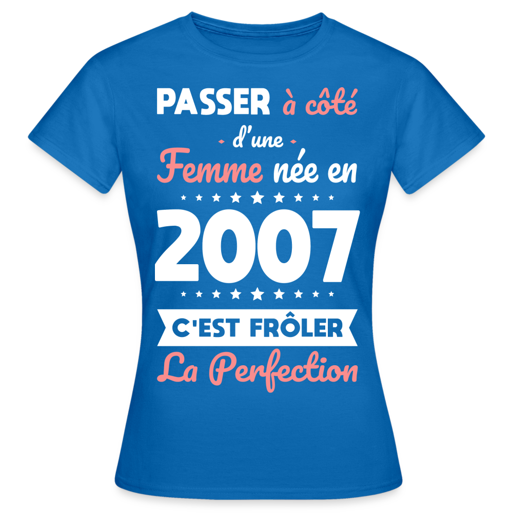 T-shirt Femme - Anniversaire 18 Ans - Née en 2007 - Frôler la perfection - bleu royal