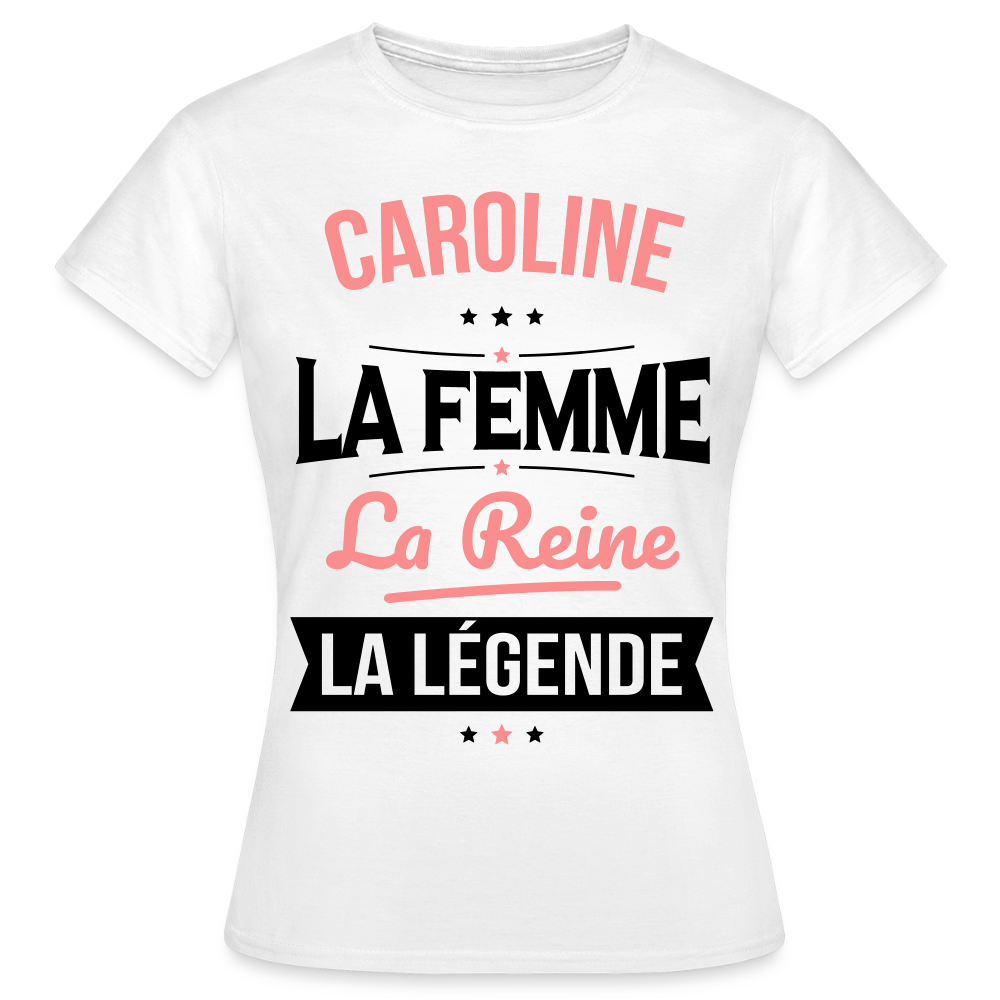 T-shirt Femme - Caroline - la Femme - la Reine - la Légende - blanc