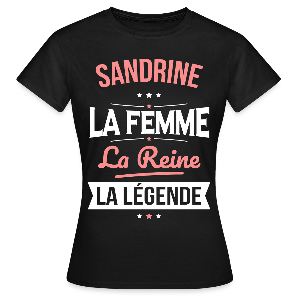T-shirt Femme - Sandrine - la Femme - la Reine - la Légende - noir