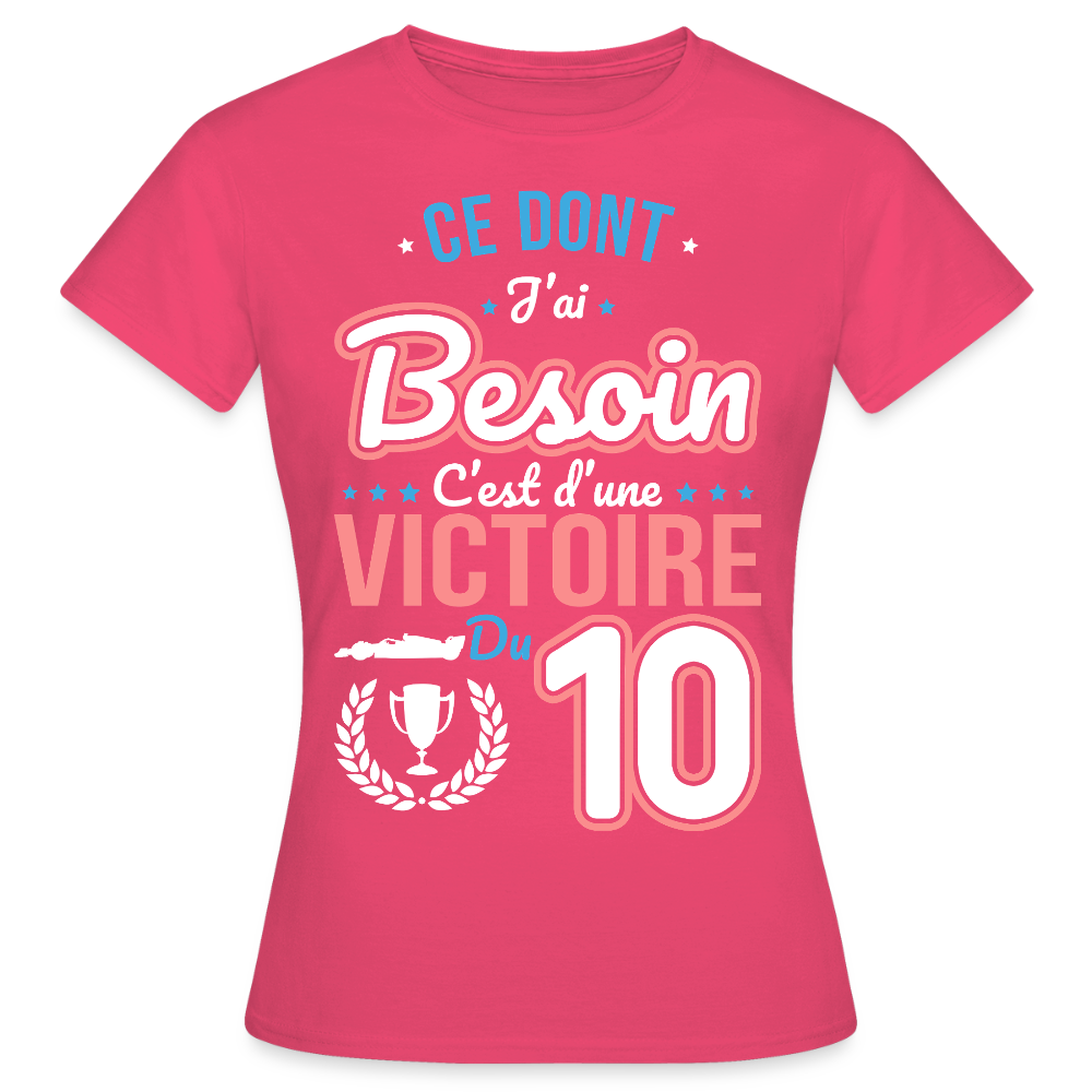 T-shirt Femme - Ce dont j'ai besoin c'est d'une victoire du 10 - rose azalée