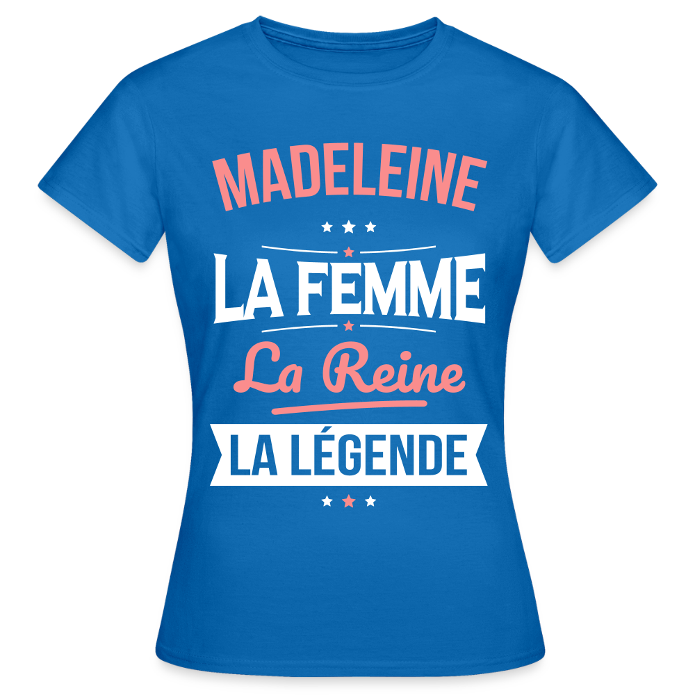 T-shirt Femme - Madeleine - la Femme - la Reine - la Légende - bleu royal