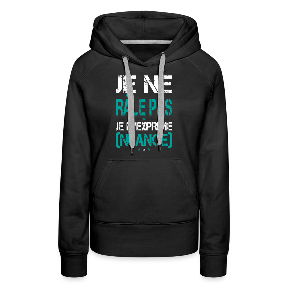 Sweat à capuche Premium Femme - Je ne râle pas je m'exprime - noir