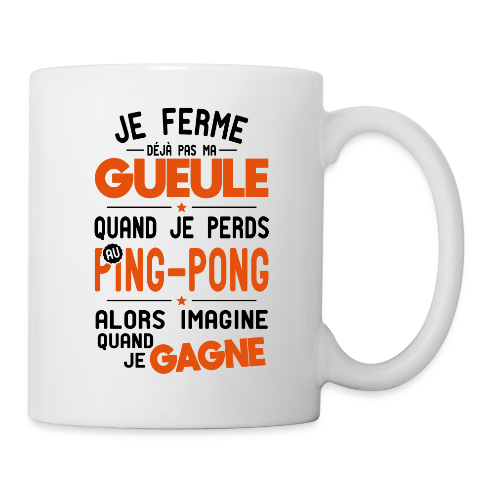 Mug blanc - Je ferme pas ma gueule quand je perds au ping-pong - blanc
