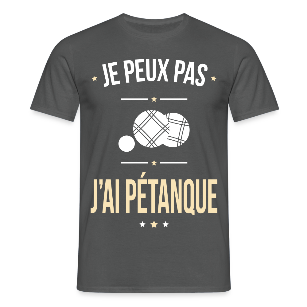 T-shirt Homme - Je peux pas j'ai Pétanque - charbon