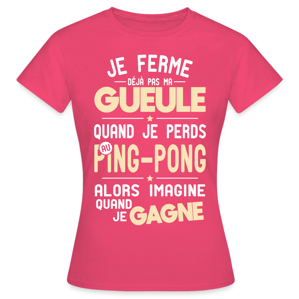 T-shirt Femme - Je ferme pas ma gueule quand je perds au ping-pong - rose azalée