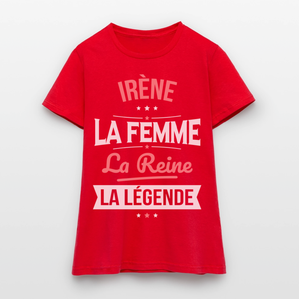 T-shirt Femme - Irène - la Femme - la Reine - la Légende - rouge