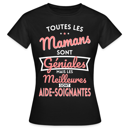 T-shirt Femme - Mamans géniales - Les meilleures sont aide-soignantes - noir