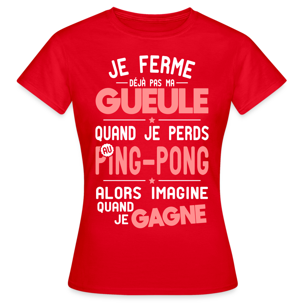 T-shirt Femme - Je ferme pas ma gueule quand je perds au ping-pong - rouge