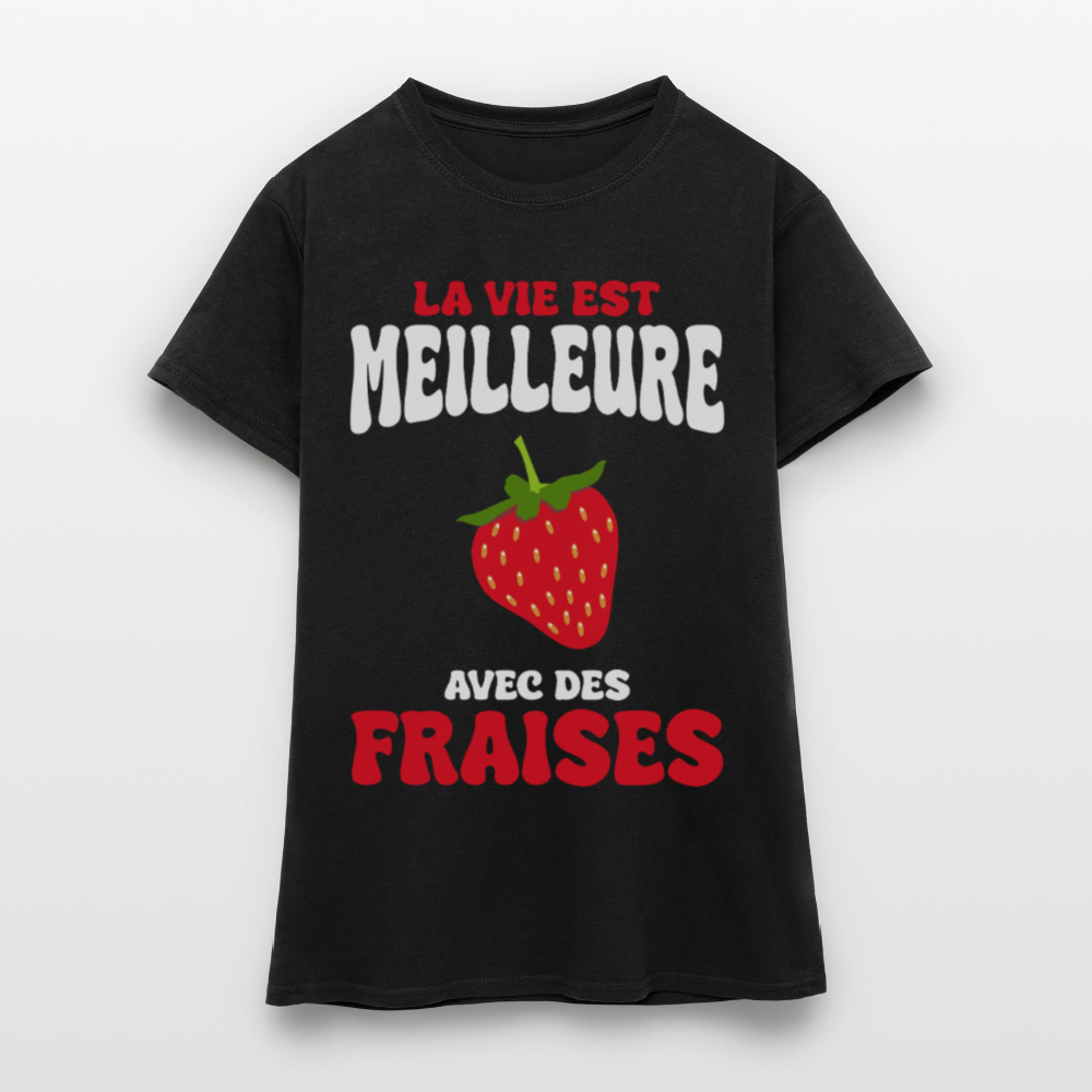 T-shirt Femme - La vie est meilleure avec des fraises - noir