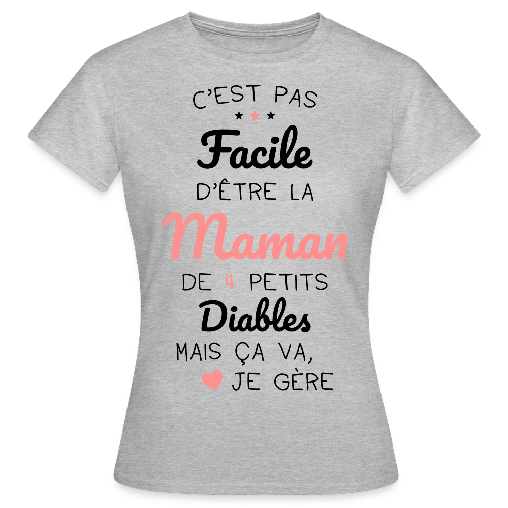 T-shirt Femme - Pas facile d'être la maman de 4 petits diables - gris chiné