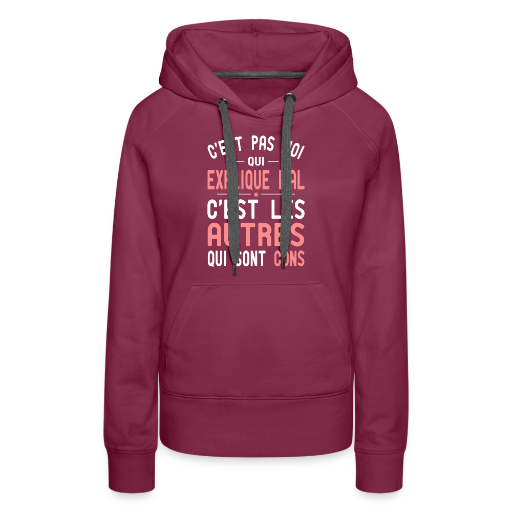 Sweat à capuche Premium Femme - C'est pas moi qui explique mal - bordeaux