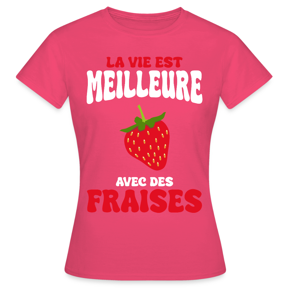 T-shirt Femme - La vie est meilleure avec des fraises - rose azalée