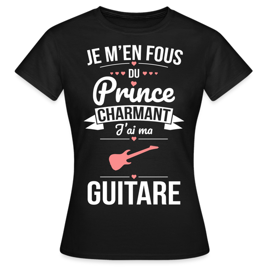 T-shirt Femme - Je m'en fous du prince charmant j'ai ma guitare - noir
