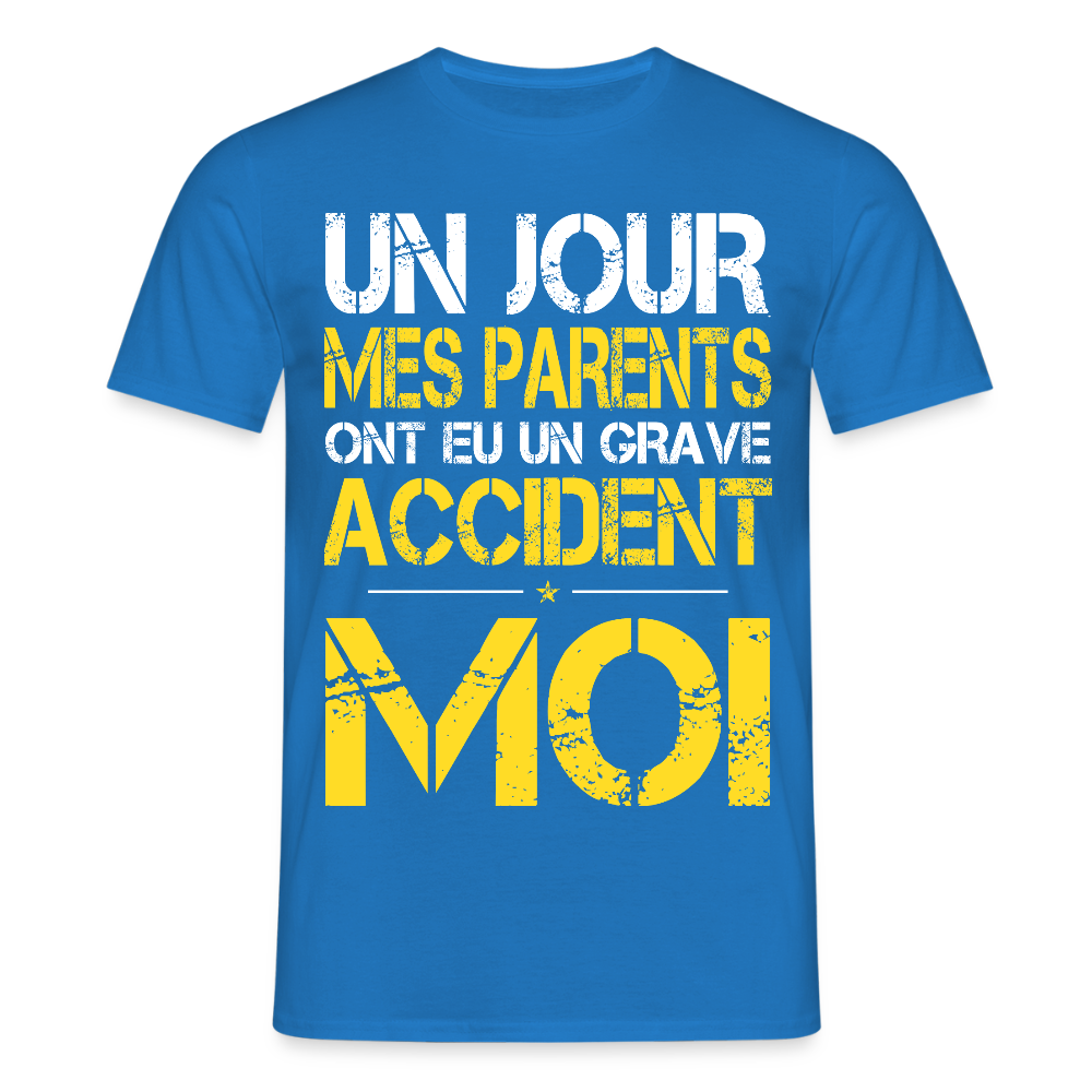 T-shirt Homme - Mes parents ont eu un grave accident - Cadeau Humour - bleu royal