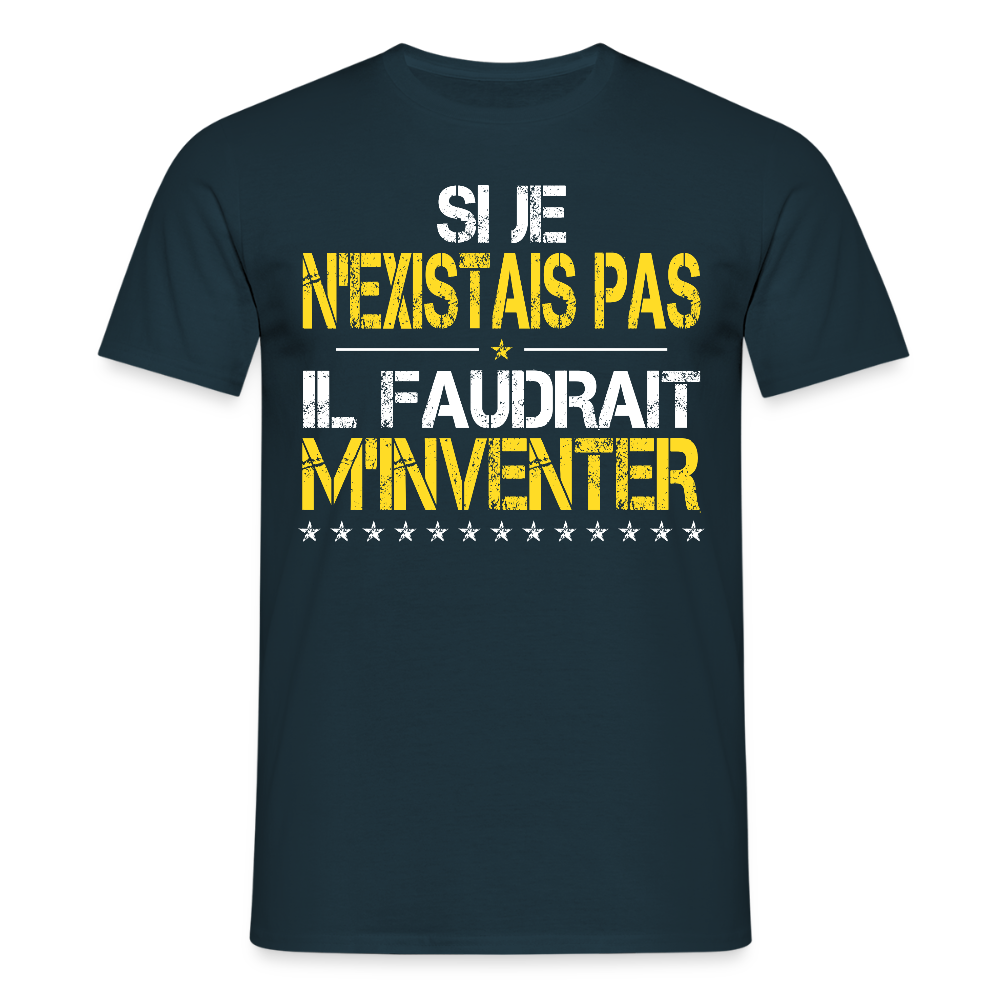 T-shirt Homme - Si je n'existais pas il faudrait m'inventer - marine