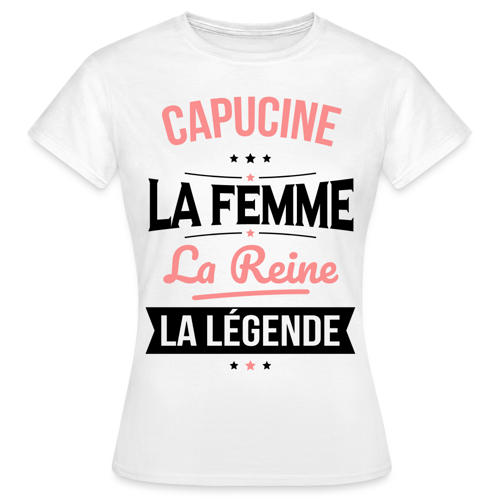 T-shirt Femme - Capucine - la Femme - la Reine - la Légende - blanc