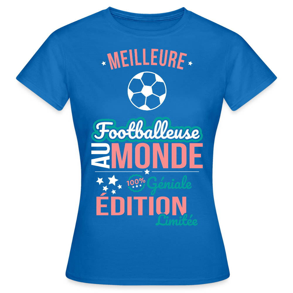 T-shirt Femme - Meilleure Footballeuse au monde - 100% géniale - bleu royal