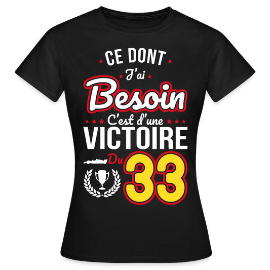 T-shirt Femme - Ce dont j'ai besoin c'est d'une victoire du 33 - noir