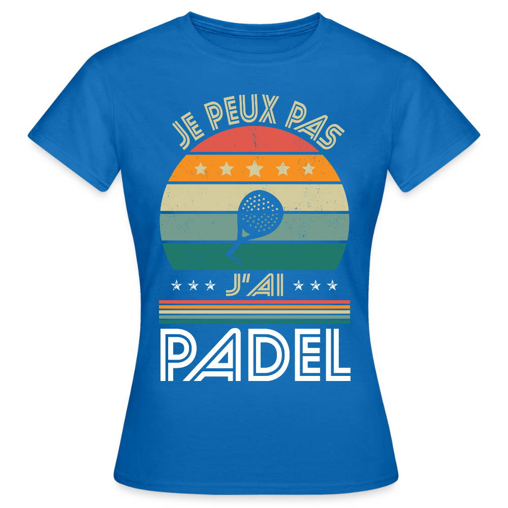 T-shirt padel Femme - Je peux pas j'ai padel - Idée cadeau - bleu royal