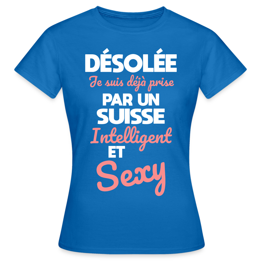T-shirt Femme - Je suis déjà prise par un Suisse intelligent et sexy - bleu royal