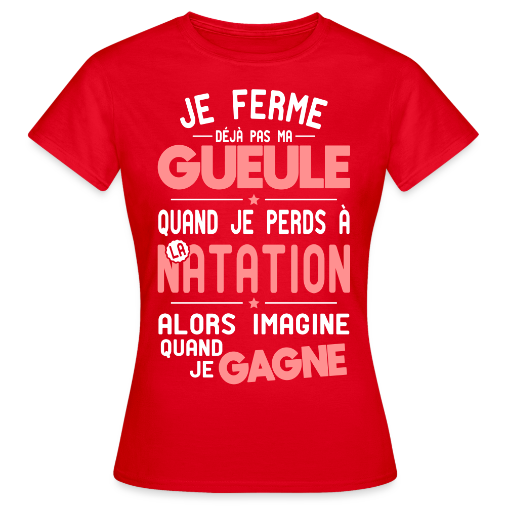 T-shirt Femme - Je ferme pas ma gueule quand je perds à la natation - rouge