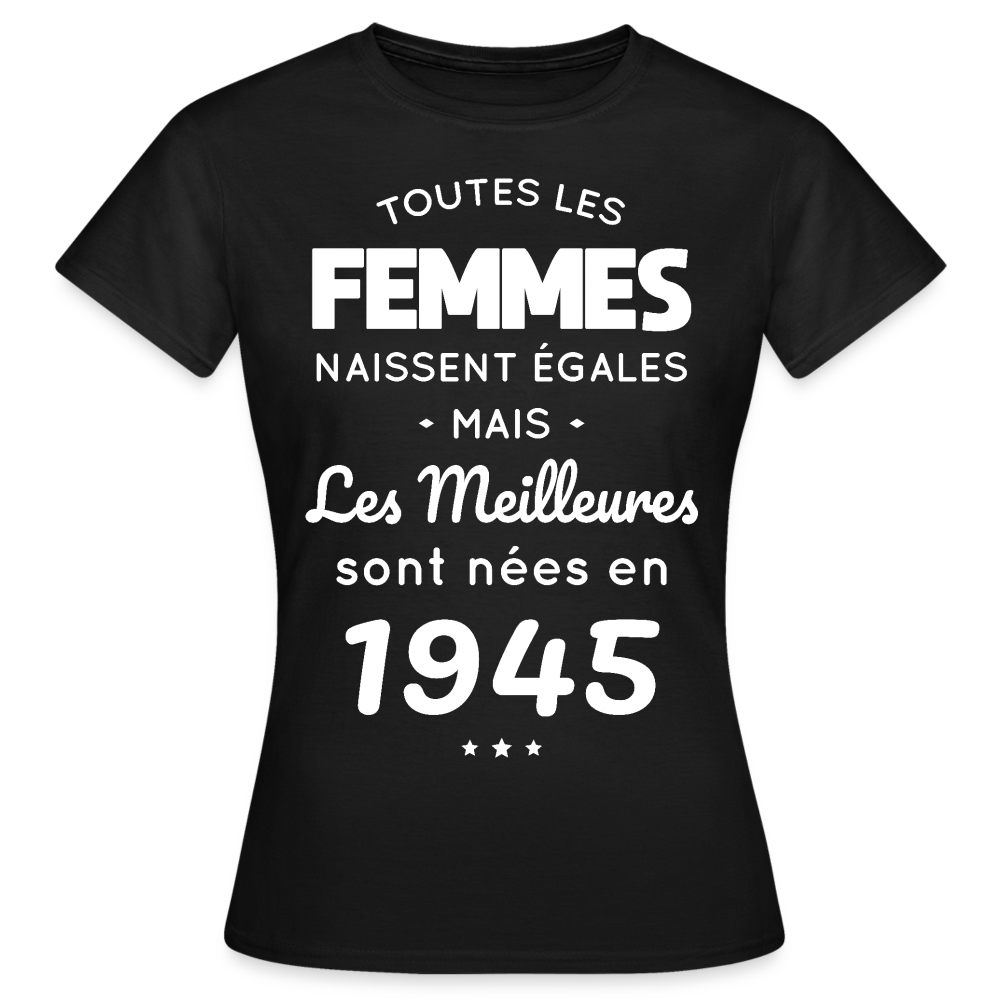 T-shirt Femme - Anniversaire 80 Ans - Les meilleures sont nées en 1945 - noir