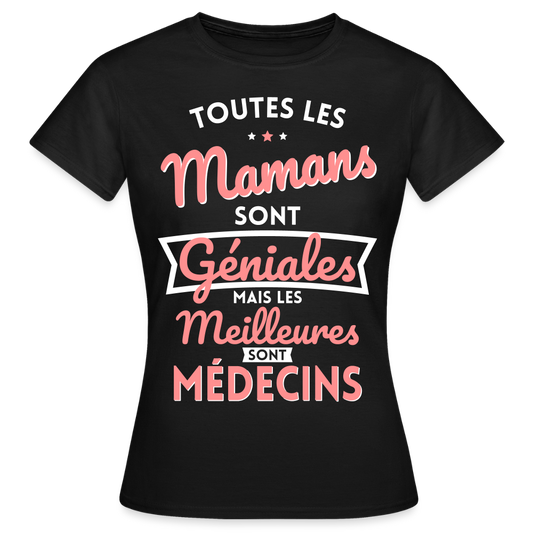 T-shirt Femme - Mamans géniales - Les meilleures sont médecins - noir