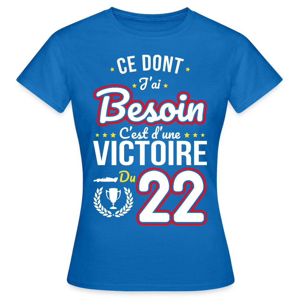 T-shirt Femme - Ce dont j'ai besoin c'est d'une victoire du 22 - bleu royal
