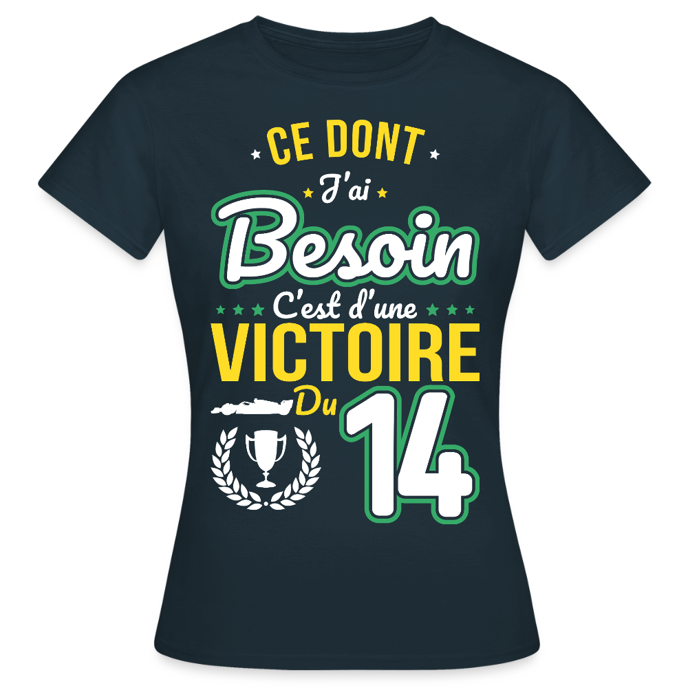 T-shirt Femme - Ce dont j'ai besoin c'est d'une victoire du 14 - marine